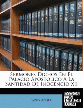 Sermones Dichos En El Palacio Apostolico A La Santidad De Inocencio Xii