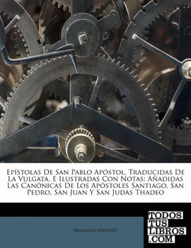 Epístolas De San Pablo Apóstol, Traducidas De La Vulgata, E Ilustradas Con Notas