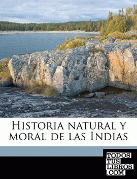 Historia natural y moral de las Indias Volume 01