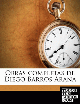 Obras completas de Diego Barros Arana Volume 1