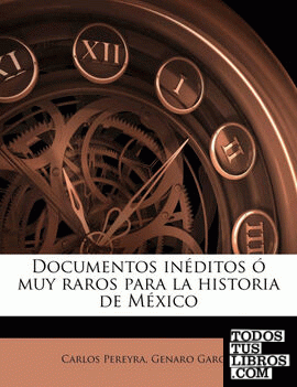 Documentos inéditos ó muy raros para la historia de México