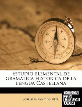 Estudio elemental de gramatica historica de la lengua Castellana