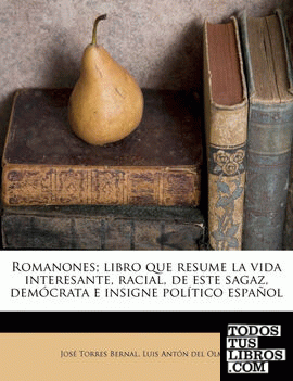 Romanones; libro que resume la vida interesante, racial, de este sagaz, demócrata e insigne político español