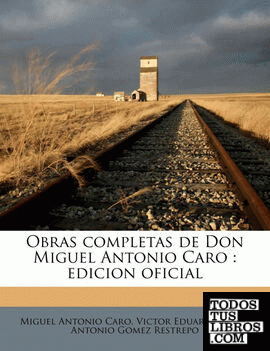 Obras completas de Don Miguel Antonio Caro