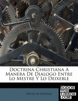 Doctrina Christiana A Manera De Dialogo Entre Lo Mestre Y Lo Deixeble