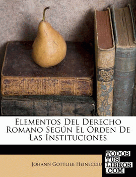 Elementos Del Derecho Romano Según El Orden De Las Instituciones