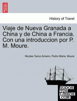 Viaje de Nueva Granada a China y de China a Francia. Con una introduccion por P. M. Moure.