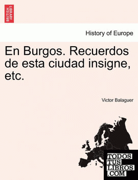 En Burgos. Recuerdos de Esta Ciudad Insigne, Etc.