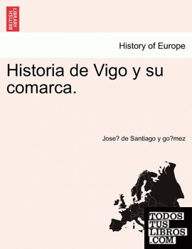 Historia de Vigo y su comarca.