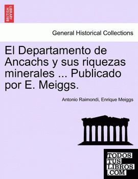 El Departamento de Ancachs y sus riquezas minerales ... Publicado por E. Meiggs.