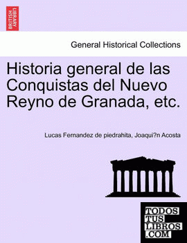 Historia general de las Conquistas del Nuevo Reyno de Granada, etc.