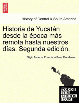 Historia de Yucatán desde la época más remota hasta nuestros días. Segunda edición. TOMO TERCERO