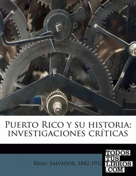 Puerto Rico y su historia; investigaciones críticas