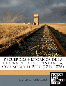 Recuerdos históricos de la guerra de la independencia, Columbia y el Perü (1819-1826)