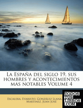 La España del siglo 19, sus hombres y acontecimientos mas notables Volume 4