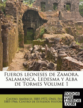 Fueros leoneses de Zamora, Salamanca, Ledesma y Alba de Tormes Volume 1