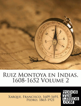 Ruiz Montoya en Indias, 1608-1652 Volume 2