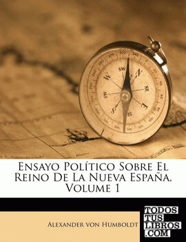 Ensayo Político Sobre El Reino De La Nueva España, Volume 1
