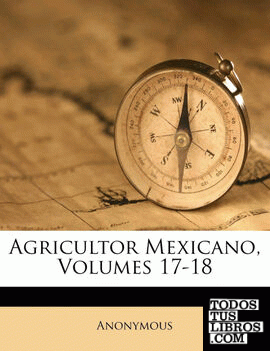 Agricultor Mexicano, Volumes 17-18