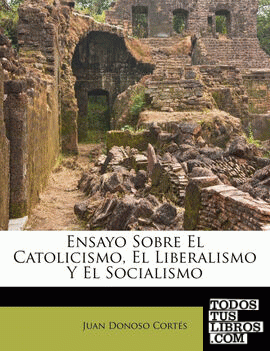 Ensayo Sobre El Catolicismo, El Liberalismo y El Socialismo