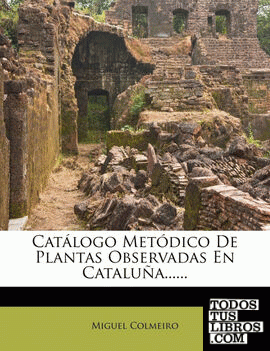Catálogo Metódico De Plantas Observadas En Cataluña......