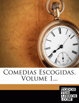 Comedias Escogidas, Volume 1...