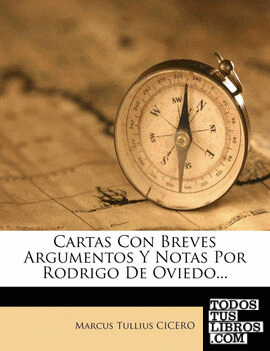 Cartas Con Breves Argumentos Y Notas Por Rodrigo De Oviedo...