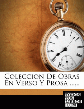 Coleccion De Obras En Verso Y Prosa ......