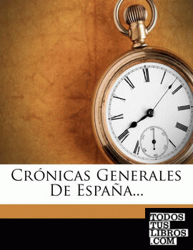 Crónicas Generales De España...