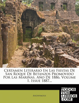 Certamen Literario En Las Fiestas De San Roque De Betanzos Promovido Por Las Mariñas, Año De 1886, Volume 1, Issue 1887...