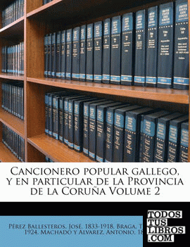 Cancionero popular gallego, y en particular de la Provincia de la Coruña Volume 2