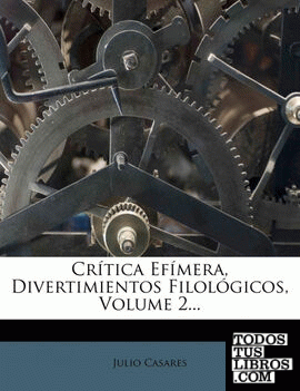 Crítica Efímera, Divertimientos Filológicos, Volume 2...