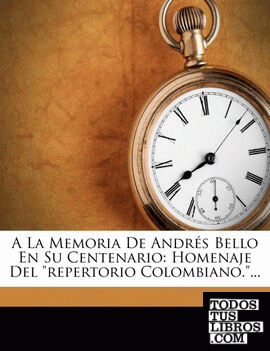 A La Memoria De Andrés Bello En Su Centenario