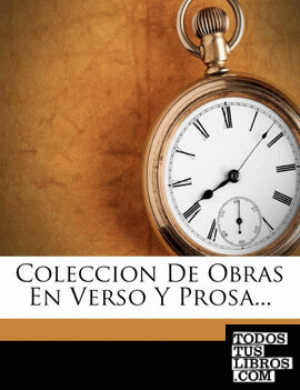 Coleccion de Obras En Verso y Prosa...