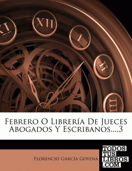 Febrero O Librería De Jueces Abogados Y Escribanos...,3
