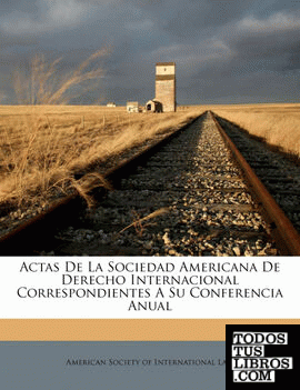 Actas De La Sociedad Americana De Derecho Internacional Correspondientes A Su Conferencia Anual Actas De La Sociedad Americana De Derecho Internacional Correspondientes A Su Conferencia Anual