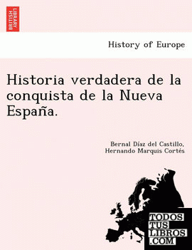 Historia verdadera de la conquista de la Nueva Espana.