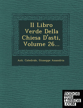Il Libro Verde Della Chiesa D'asti, Volume 26...