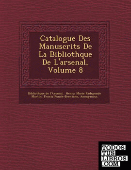 Catalogue Des Manuscrits De La Bibliothque De L'arsenal, Volume 8