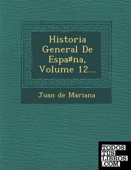Historia General De Espana, Volume 12...