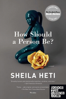 HOW SHOULD A PERSON BE?: A NOVEL FROM LIFE