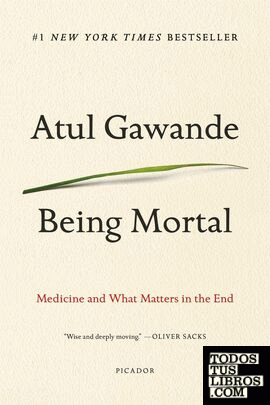 BEING MORTAL: MEDICINE AND WHAT MATTERS IN THE END