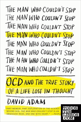 THE MAN WHO COULDN'T STOP: OCD AND THE TRUE STORY OF A LIFE LOST IN THOUGHT