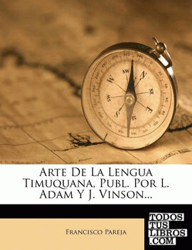 Arte De La Lengua Timuquana, Publ. Por L. Adam Y J. Vinson...