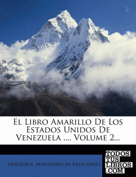 El Libro Amarillo De Los Estados Unidos De Venezuela ..., Volume 2...