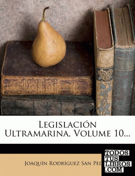 Legislación Ultramarina, Volume 10...