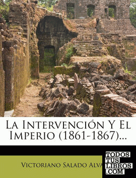 La Intervención Y El Imperio (1861-1867)...