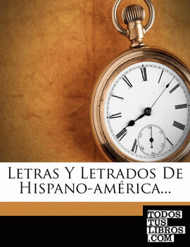 Letras Y Letrados De Hispano-américa...