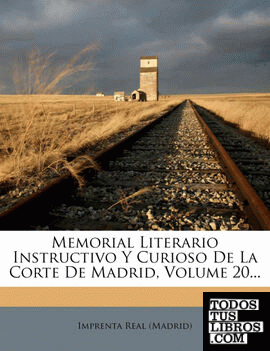 Memorial Literario Instructivo Y Curioso De La Corte De Madrid, Volume 20...