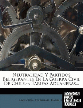 Neutralidad Y Partidos Beligerantes En La Guerra Civil De Chile.--